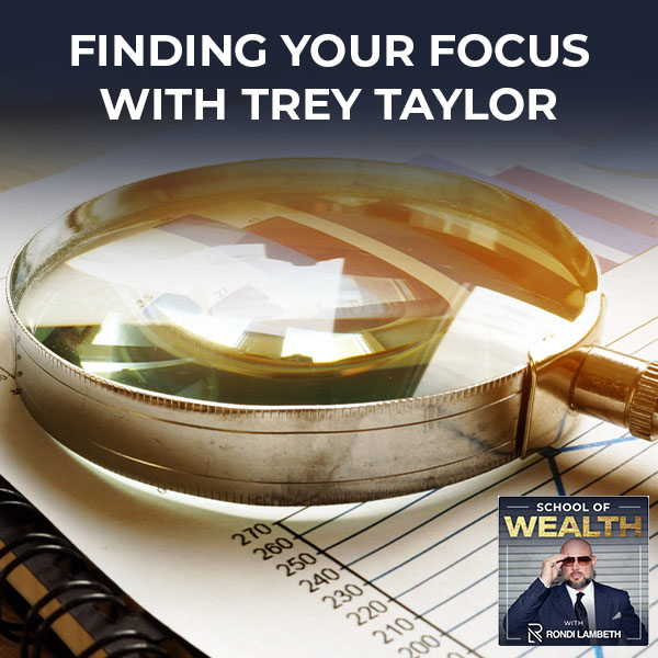 Finding Your Focus With Trey Taylor