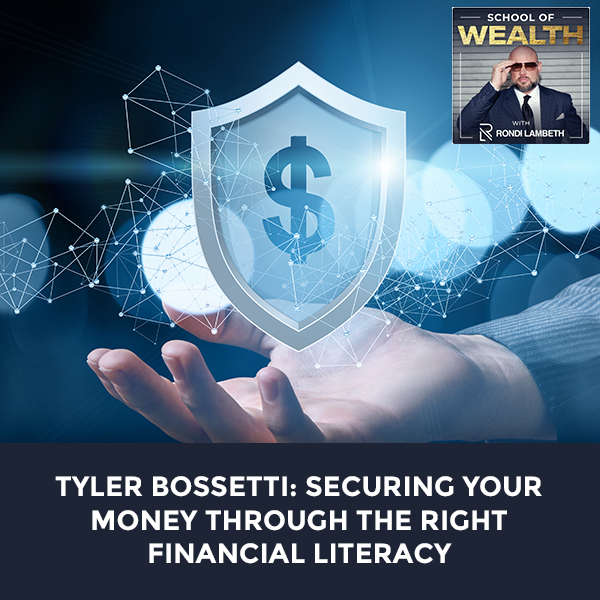 Tyler Bossetti: Securing Your Money Through The Right Financial Literacy
